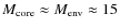 $M_{\rm core}\approx M_{\rm env}\approx15$