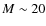 $M \sim 20$