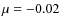 $\mu=-0.02$