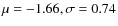$\mu=-1.66, \sigma=0.74$