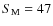 $S_{\rm M}=47$