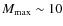 $M_{\rm max}\sim10$