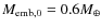 $M_{\rm emb,0}=0.6 M_{\oplus}$