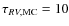 $\tau_{RV,{\rm MC}}=10$