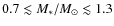 $0.7\lesssim M_*/M_\odot\lesssim1.3$