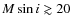 $M \sin i\gtrsim20$