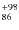 $^{\rm +98}_{86}$
