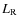 $L_{{\rm R}}$