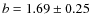 $ b = 1.69 \pm
0.25$