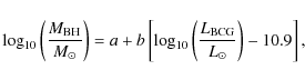 \begin{displaymath}{\rm log}_{10}\left({\frac{M_{{\rm BH}}}{M_{\odot}}}\right) =...
...eft({\frac{L_{{\rm BCG}}}{L_{\odot}}} \right)
- 10.9 \right] ,
\end{displaymath}