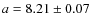 $ a=8.21 \pm 0.07$