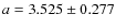 $ a = 3.525 \pm 0.277$