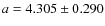 $ a = 4.305 \pm 0.290$