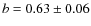 $ b = 0.63 \pm 0.06$