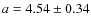 $ a = 4.54 \pm 0.34$