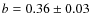 $ b = 0.36 \pm 0.03$