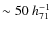 $\sim 50~h_{71}^{-1}~$