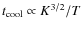 $t_{{\rm cool}}\propto K^{3/2}/T$