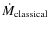 $\dot{M}_{{\rm classical}}$
