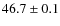 $46.7\pm0.1$