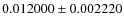 $0.012000\pm0.002220$