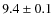 $9.4\pm0.1$