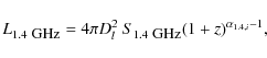 \begin{displaymath}L_{1.4~\textrm{\small GHz}} = 4 \pi D^2_l ~ S_{1.4~\textrm{\small GHz}}
(1+z)^{\alpha_{1.4, i} - 1},
\end{displaymath}