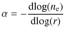 $\displaystyle \alpha = - \frac{{\rm d} {\rm log}(n_{{\rm e}})}{{\rm d} {\rm log}(r)}$