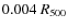 $0.004~R_{{\rm 500}}$