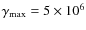 $\gamma _{\rm max}=5\times 10^6$
