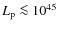 $L_{\rm p}\la 10^{45}$