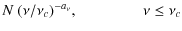 $\displaystyle N~(\nu/\nu_c)^{-a_{\nu}},~~~~~~~~~~~~~~~~~ \nu \leq \nu_c$