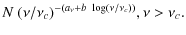 $\displaystyle N~(\nu/\nu_c)^{-(a_{\nu}+b~\log(\nu/\nu_c))} , \nu >\nu_c .$