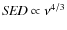 ${\it SED} \propto\nu^{4/3}$