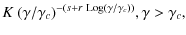$\displaystyle K~(\gamma/\gamma_c)^{-(s+r~{\rm Log}(\gamma/\gamma_c))} , \gamma >\gamma_c ,$