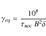 \begin{displaymath}\gamma_{eq}=\frac{10^8}{\tau_{\rm acc}~B^2\delta}
\end{displaymath}