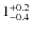 $1^{\rm +0.2}_{-0.4}$