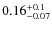 $0.16^{\rm +0.1}_{-0.07}$