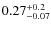 $0.27^{\rm +0.2}_{-0.07}$