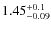 $1.45^{\rm +0.1}_{-0.09}$