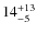 $14^{\rm +13}_{-5}$