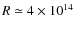 $R \simeq
4\times10^{14}$