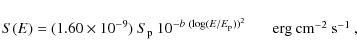 \begin{displaymath}
S(E)= (1.60 \times 10^{-9})~S_{\rm p}~10^{-b~(\log(E/E_{\rm p}))^2}~~~~~~\mbox{ erg cm$^{-2}$\space s$^{-1}$ },
\end{displaymath}