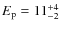 $E_{\rm p}=11_{-2}^{+4}$