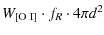 $\displaystyle W_{\rm [O~I]} \cdot f_{R} \cdot 4 \pi d^2$