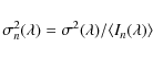\begin{displaymath}\sigma_{n}^{2}(\lambda) = \sigma^{2}(\lambda)/\langle I_{n}(\lambda)\rangle \\
\end{displaymath}