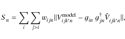 \begin{displaymath}S^{}_{n} = \sum^{}_{i} \sum^{}_{j>i} w^{}_{ijn} \Vert V^{\rm ...
...jk'n} - g^{}_{in} ~ g^{\dagger}_{jn} \hat{V}^{}_{ijk'n} \Vert,
\end{displaymath}