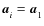 $\vec{a}^{}_{i} = \vec{a}^{}_{\rm 1}$
