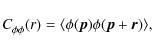 \begin{displaymath}C^{}_{\phi \phi}(r) = \langle \phi(\vec{p}) \phi(\vec{p}+\vec{r}) \rangle,
\end{displaymath}