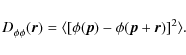 \begin{displaymath}D^{}_{\phi \phi}(\vec{r}) = \langle [ \phi(\vec{p}) - \phi(\vec{p}+\vec{r}) ]^2 \rangle.
\end{displaymath}